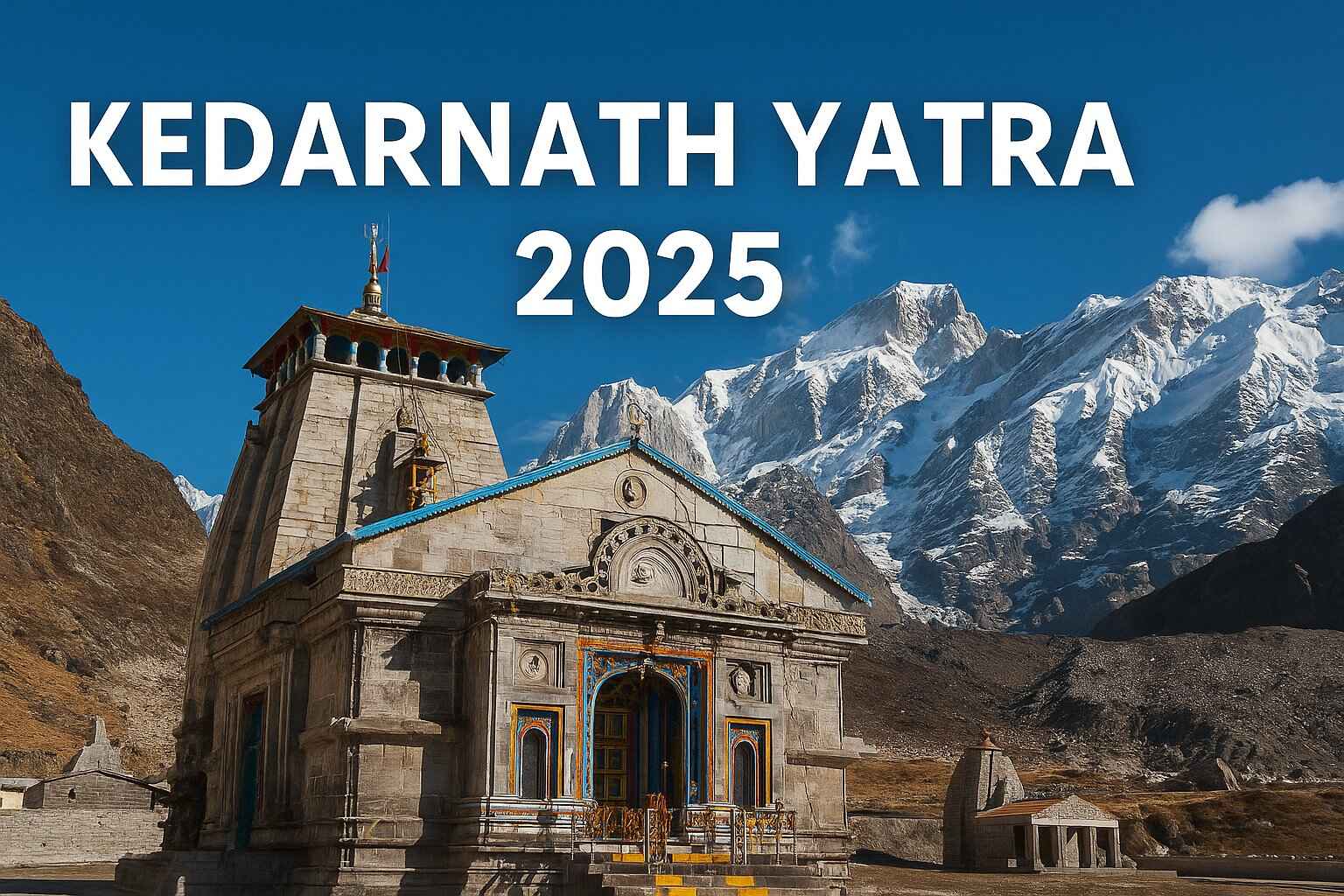 Kedarnath Yatra 2025: A Complete Guide for Pilgrims and Trekkers