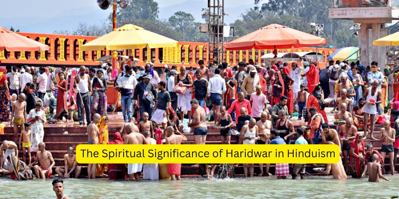 The Spiritual Significance of Haridwar in Hinduism