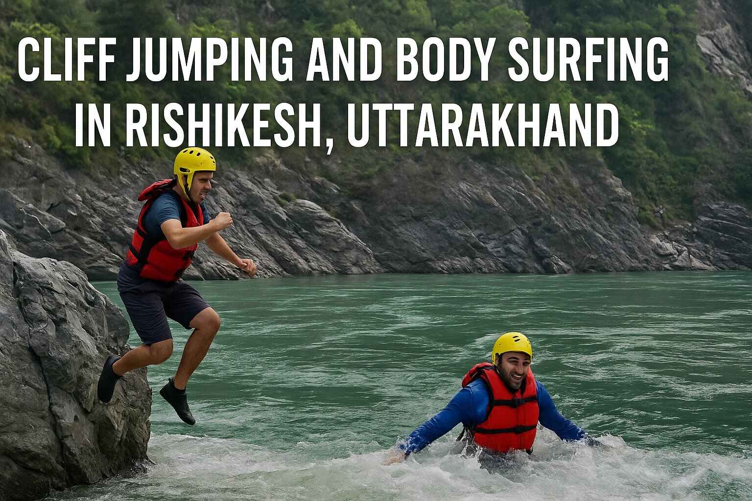 Cliff Jumping and Body Surfing in Rishikesh, Uttarakhand: A Thrilling Guide for First-Timers